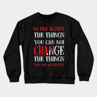 Change the things you can not accept, Black history, Civil Rights Crewneck Sweatshirt